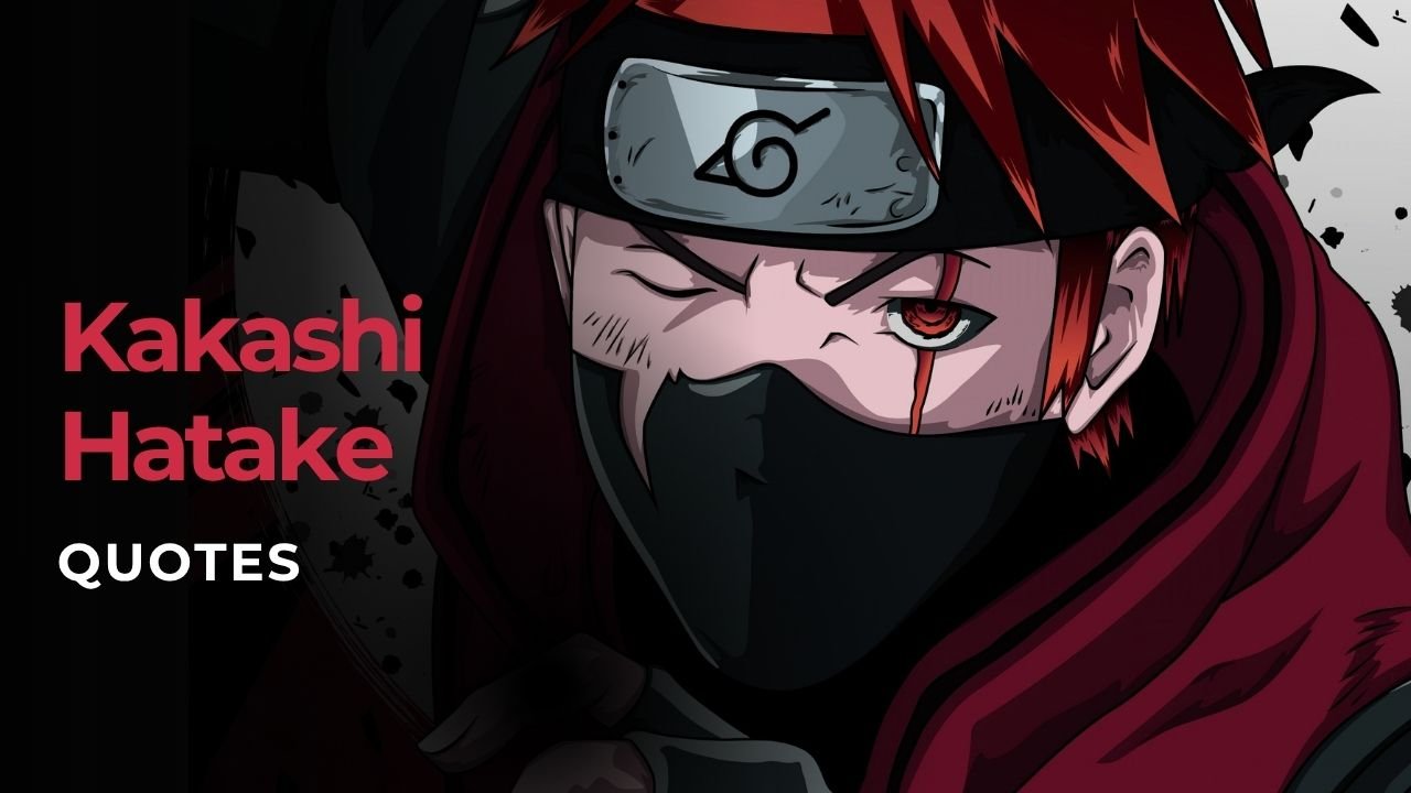 Inspirational Quotes by Kakashi Hatake – Copy Ninja Wisdom